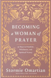 Becoming a Woman of Prayer - 30 Days to Freedom, Wholeness, and Spiritual Victory